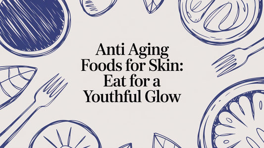 Anti-aging foods for skin: Eat for a Youthful Glow