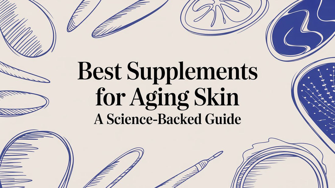Best Supplements for Aging Skin a Science-Backed Guide