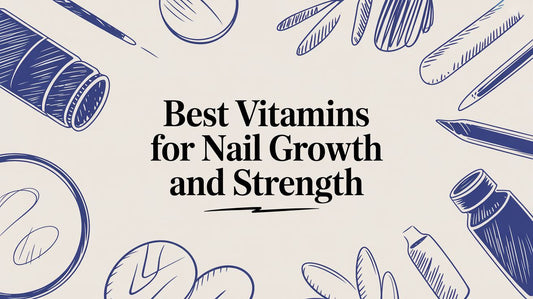 Best Vitamins for Nail Growth and Strength