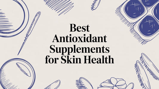 Best Antioxidant Supplements for Skin Health
