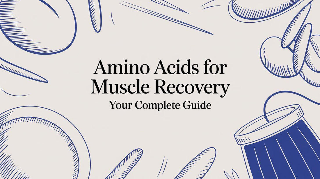 Amino Acids for Muscle Recovery Your Complete Guide