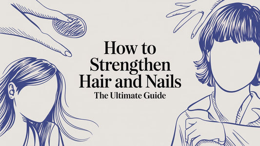 How to Strengthen Hair and Nails The Ultimate Guide