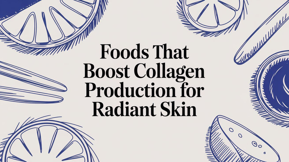 Foods That Boost Collagen Production for Radiant Skin