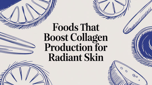 Foods That Boost Collagen Production for Radiant Skin
