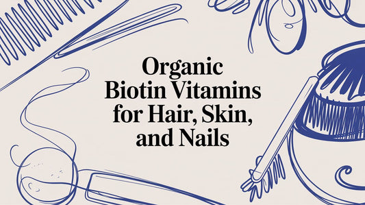 Organic Biotin Vitamins for Hair, Skin, and Nails